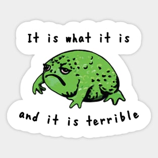 It Is What It Is And It Is Terrible Frog Sticker